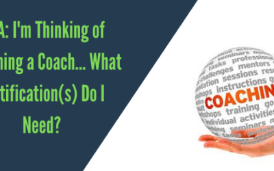Q&A I’m Thinking of Becoming a Coach… What Certification(s) Do I Need?