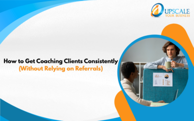 How to Get Coaching Clients Consistently (Without Relying on Referrals)
