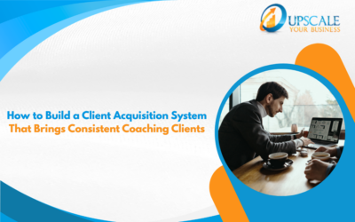 How to Build a Client Acquisition System That Brings Consistent Coaching Clients