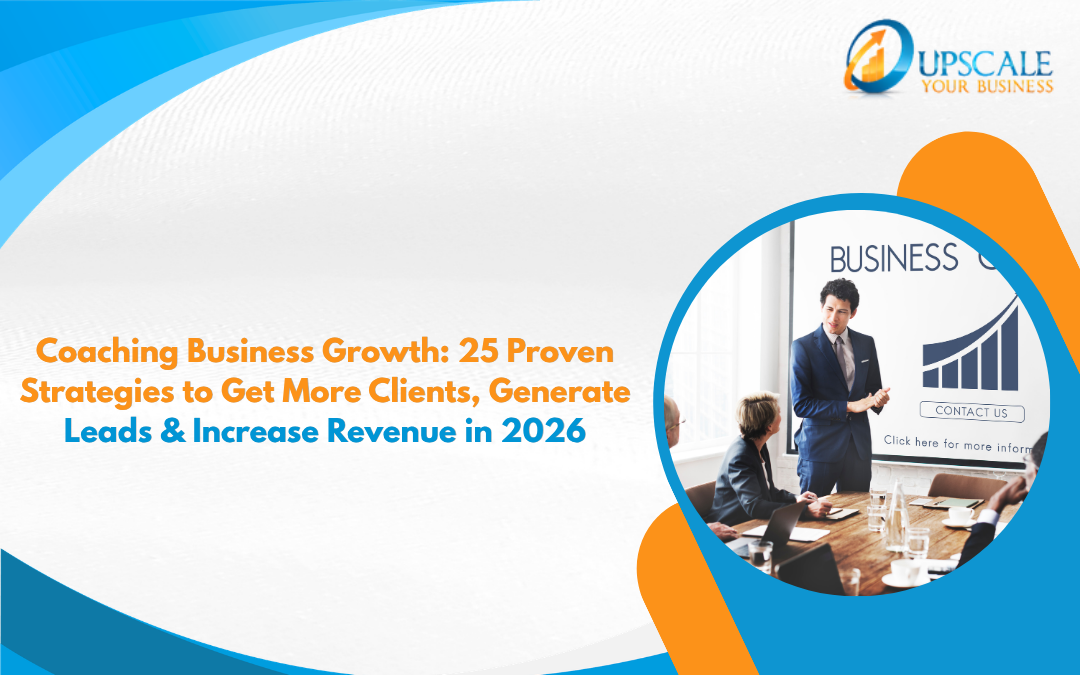 Coaching Business Growth: 25 Proven Strategies to Get More Clients, Generate Leads & Increase Revenue in 2026