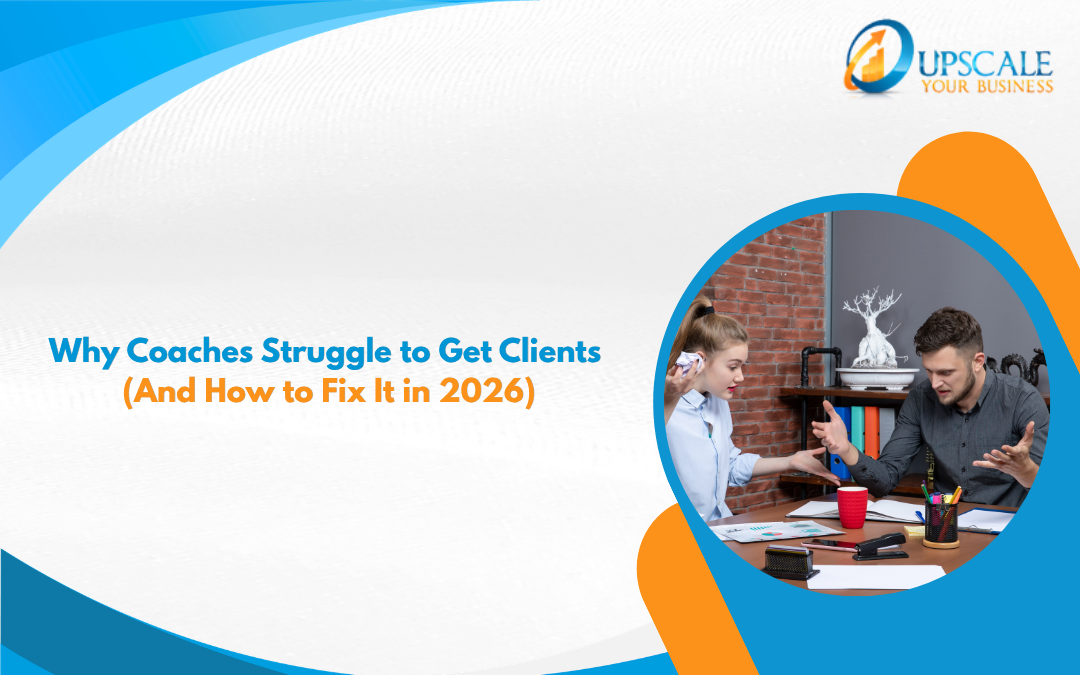 Why Coaches Struggle to Get Clients (And How to Fix It in 2026)