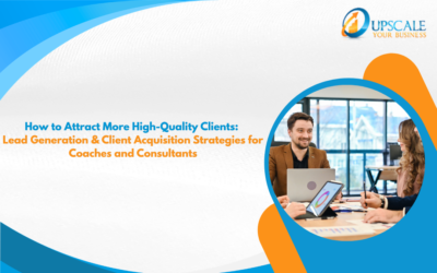 Blog 1 How to Attract More High-Quality Clients: Lead Generation & Client Acquisition Strategies for Coaches and Consultants