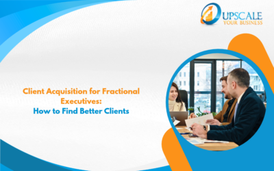 Client Acquisition for Fractional Executives: How to Find Better Clients