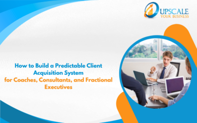 How to Build a Predictable Client Acquisition System for Coaches, Consultants, and Fractional Executives